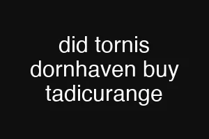 did tornis dornhaven buy tadicurange