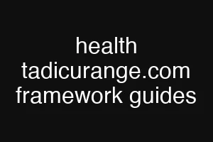 health tadicurange.com framework guides